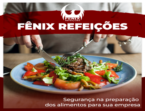 Fênix Refeições | Segurança na Preparação dos Alimentos para sua Empresa